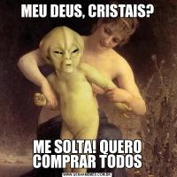 MEU DEUS, CRISTAIS?ME SOLTA! QUERO COMPRAR TODOS