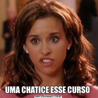 UMA CHATICE ESSE CURSO 