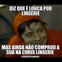 DIZ QUE É LOUCA POR LINGERIEMAS AINDA NÃO COMPROU A SUA NA CHRIS LINGERIE 