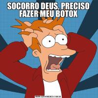 SOCORRO DEUS, PRECISO FAZER MEU BOTOX