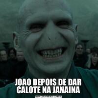 JOAO DEPOIS DE DAR CALOTE NA JANAINA