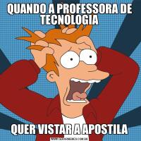 QUANDO A PROFESSORA DE TECNOLOGIAQUER VISTAR A APOSTILA