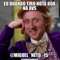 EU QUANDO TIRO NOTA BOA NA AVS@MIGUEL_NETO_15 