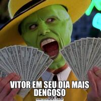 VITOR EM SEU DIA MAIS DENGOSO