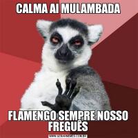 CALMA AI MULAMBADAFLAMENGO SEMPRE NOSSO FREGUÊS