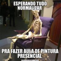 ESPERANDO TUDO NORMALIZAR PRA FAZER AULA DE PINTURA PRESENCIAL 