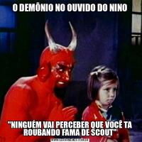 O DEMÔNIO NO OUVIDO DO NINO&QUOT;NINGUÉM VAI PERCEBER QUE VOCÊ TA ROUBANDO FAMA DE SCOUT&QUOT;