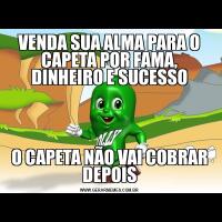 VENDA SUA ALMA PARA O CAPETA POR FAMA, DINHEIRO E SUCESSOO CAPETA NÃO VAI COBRAR DEPOIS