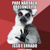 PARE NÃO FAÇA PRECONCEITOISSO É ERRADO