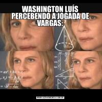 WASHINGTON LUÍS PERCEBENDO A JOGADA DE VARGAS: