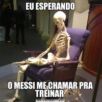 EU ESPERANDOO MESSI ME CHAMAR PRA TREINAR 