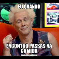 EU QUANDOENCONTRO PASSAS NA COMIDA