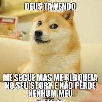 DEUS TA VENDOME SEGUE MAS ME BLOQUEIA NO SEU STORY E NÃO PERDE NENHUM MEU