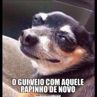 O GUI VEIO COM AQUELE PAPINHO DE NOVO