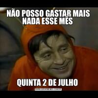 NÃO POSSO GASTAR MAIS NADA ESSE MÊS QUINTA 2 DE JULHO 