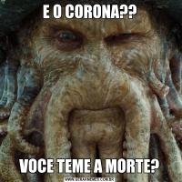 E O CORONA??VOCE TEME A MORTE?