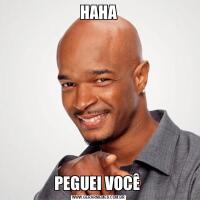 HAHAPEGUEI VOCÊ 