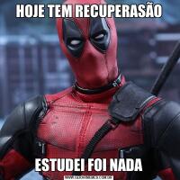 HOJE TEM RECUPERASÃOESTUDEI FOI NADA