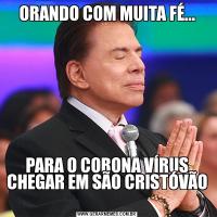 ORANDO COM MUITA FÉ...PARA O CORONA VÍRUS CHEGAR EM SÃO CRISTÓVÃO 