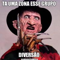 TA UMA ZONA ESSE GRUPO DIVERSÃO 