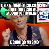 DEIXA COMIGO CALCULOS DE INTRODUÇÃO AO LABORATORIO CLINICO. É COMIGO MESMO