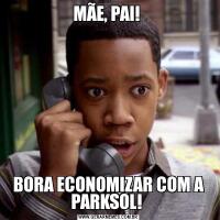 MÃE, PAI! BORA ECONOMIZAR COM A PARKSOL! 