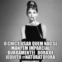 O CHIC É USAR QUEM NÃO SE MANTÉM IMPARCIAL BURRAMENTE!   BORA DE JEQUITI! #NATURATÔFORA