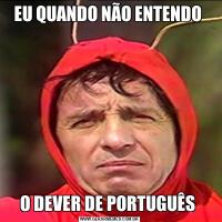 EU QUANDO NÃO ENTENDO O DEVER DE PORTUGUÊS 