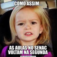 COMO ASSIM...AS AULAS NO SENAC VOLTAM NA SEGUNDA