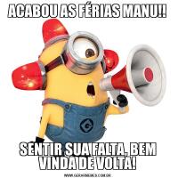 ACABOU AS FÉRIAS MANU!!SENTIR SUA FALTA, BEM VINDA DE VOLTA!