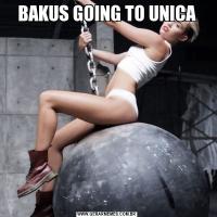 BAKUS GOING TO UNICA