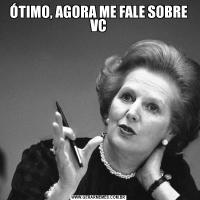 ÓTIMO, AGORA ME FALE SOBRE VC