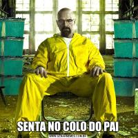SENTA NO COLO DO PAI