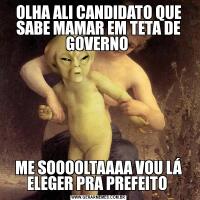 OLHA ALI CANDIDATO QUE SABE MAMAR EM TETA DE GOVERNO ME SOOOOLTAAAA VOU LÁ ELEGER PRA PREFEITO 