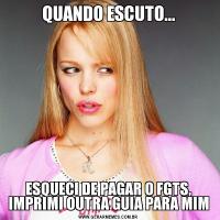 QUANDO ESCUTO...ESQUECI DE PAGAR O FGTS, IMPRIMI OUTRA GUIA PARA MIM