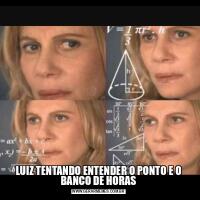 LUIZ TENTANDO ENTENDER O PONTO E O BANCO DE HORAS