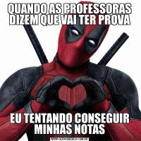QUANDO AS PROFESSORAS DIZEM QUE VAI TER PROVAEU TENTANDO CONSEGUIR MINHAS NOTAS