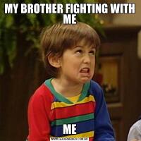 MY BROTHER FIGHTING WITH MEME