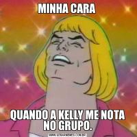 MINHA CARA QUANDO A KELLY ME NOTA NO GRUPO.