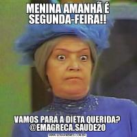 MENINA AMANHÃ É SEGUNDA-FEIRA!!VAMOS PARA A DIETA QUERIDA? @EMAGRECA.SAUDE20