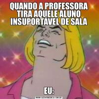 QUANDO A PROFESSORA TIRA AQUELE ALUNO INSUPORTÁVEL DE SALAEU: