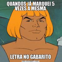 QUANDOS JÁ MARQUEI 5 VEZES A MESMALETRA NO GABARITO