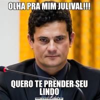 OLHA PRA MIM JULIVAL!!!QUERO TE PRENDER SEU LINDO