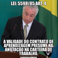 LEI: 5598/05 ART. 4A VALIDADE DO CONTRATO DE APRENDIZAGEM PRESUME NA ANOTAÇÃO NA CARTEIRA DE TRABALHO.