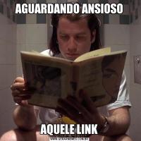 AGUARDANDO ANSIOSOAQUELE LINK