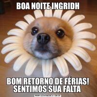 BOA NOITE INGRIDHBOM RETORNO DE FÉRIAS! SENTIMOS SUA FALTA 