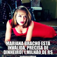 MARIANA BRACHO ESTÁ INVÁLIDA, PRECISA DE DINHEIRO! 1 MILHÃO DE R$