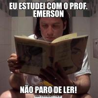 EU ESTUDEI COM O PROF. EMERSONNÃO PARO DE LER!