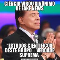 CIÊNCIA VIROU SINÔNIMO DE FAKE NEWS“ESTUDOS CIENTÍFICOS DESTE GRUPO” : VERDADE SUPREMA 