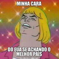 MINHA CARADO EUA SE ACHANDO O MELHOR PAÍS